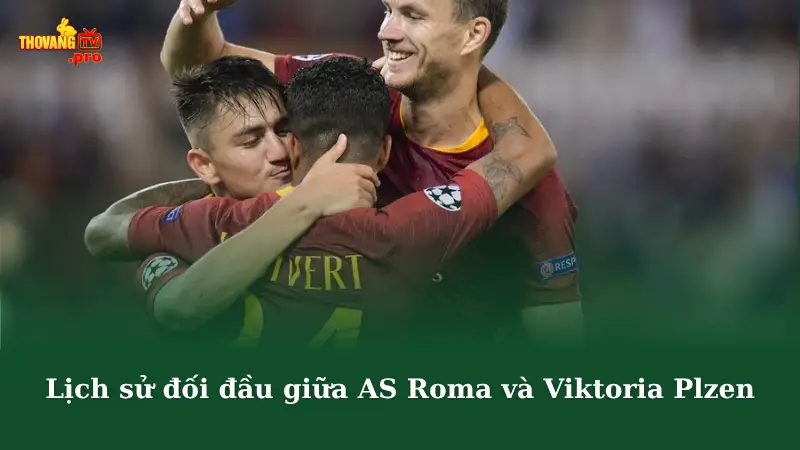 Lịch sử đối đầu giữa AS Roma và Viktoria Plzen